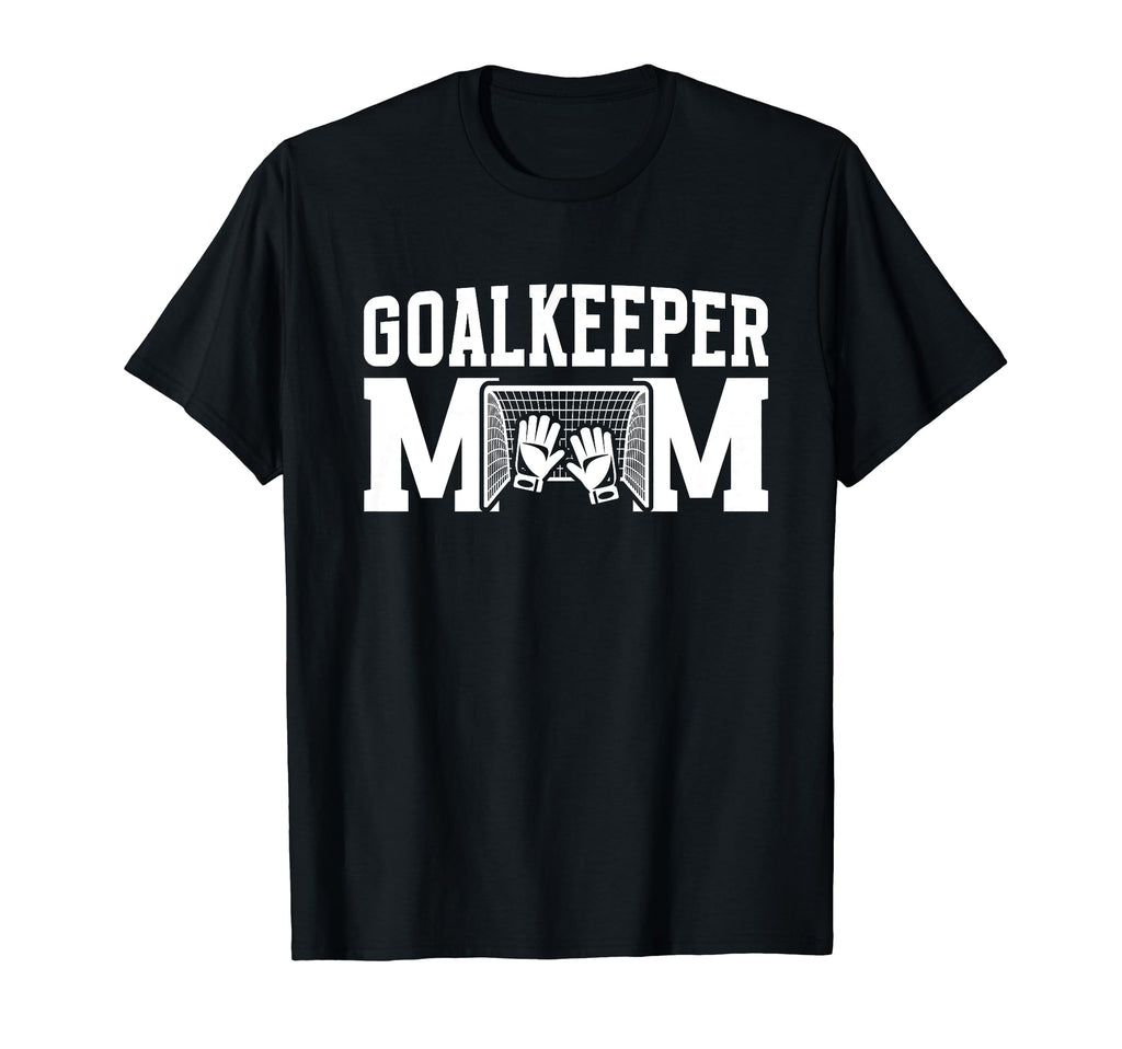 Soccer Goalkeeper Mom Best Mom T-Shirt - Casual Everyday Wear Unisex - T-Shirt, Sweatshirt, Hoodie