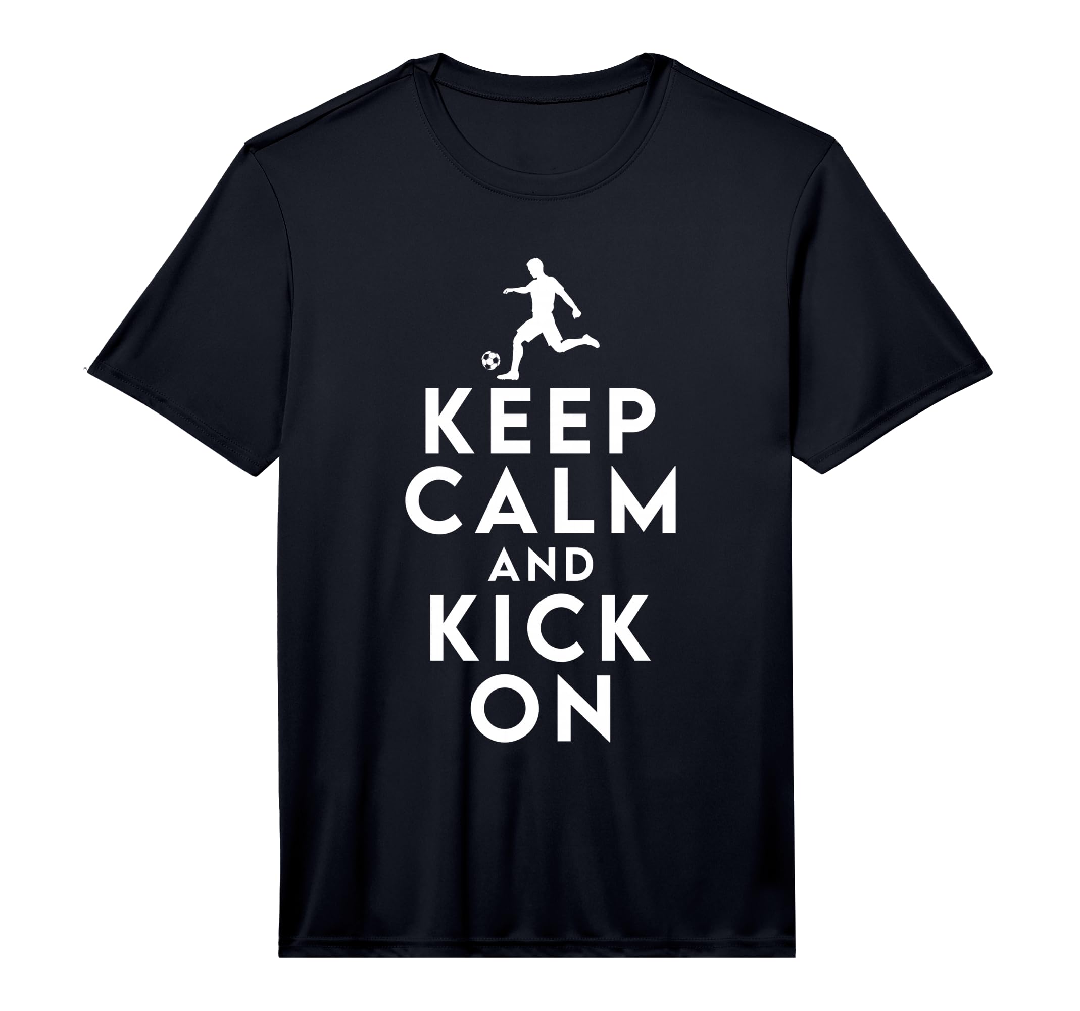Keep Calm And Kick Soccer Performance T-Shirt - Trendy Graphic for Adults - T-Shirt, Sweatshirt, Hoodie
