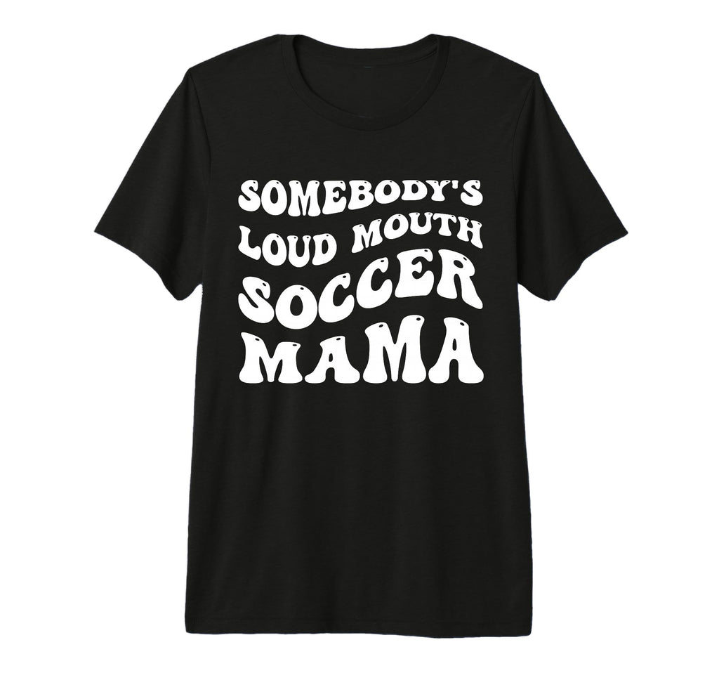 Somebodys Loud Mouth Soccer Mama T-Shirt - Aesthetic Graphic for Adults - T-Shirt, Sweatshirt, Hoodie