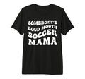 Somebodys Loud Mouth Soccer Mama T-Shirt - Aesthetic Graphic for Adults - T-Shirt, Sweatshirt, Hoodie
