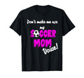 Soccer Mom Dont Make Me Use My Soccer T-Shirt - Fun Novelty Design Unisex - T-Shirt, Sweatshirt, Hoodie