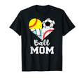 Ball Mom Funny Soccer Baseball Softball T-Shirt - Unique Graphic Men Women - T-Shirt, Sweatshirt, Hoodie