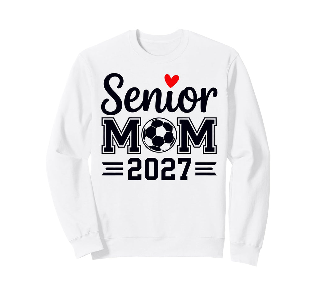 Senior Mom Soccer Class 2027 Womens Sweatshirt - Custom Art Print Men Women - T-Shirt, Sweatshirt, Hoodie