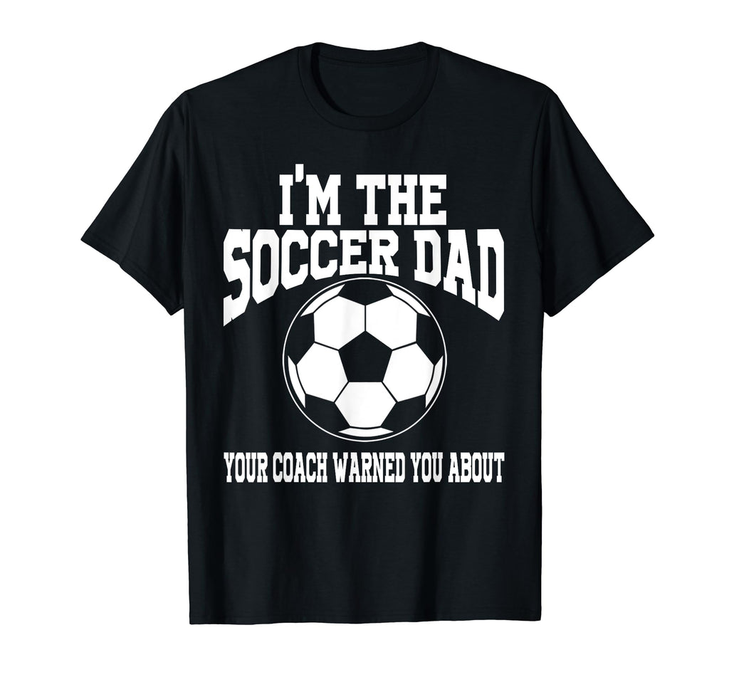 Im Soccer Dad Soccer Dad T-Shirt - Fun Novelty Design Unisex - T-Shirt, Sweatshirt, Hoodie