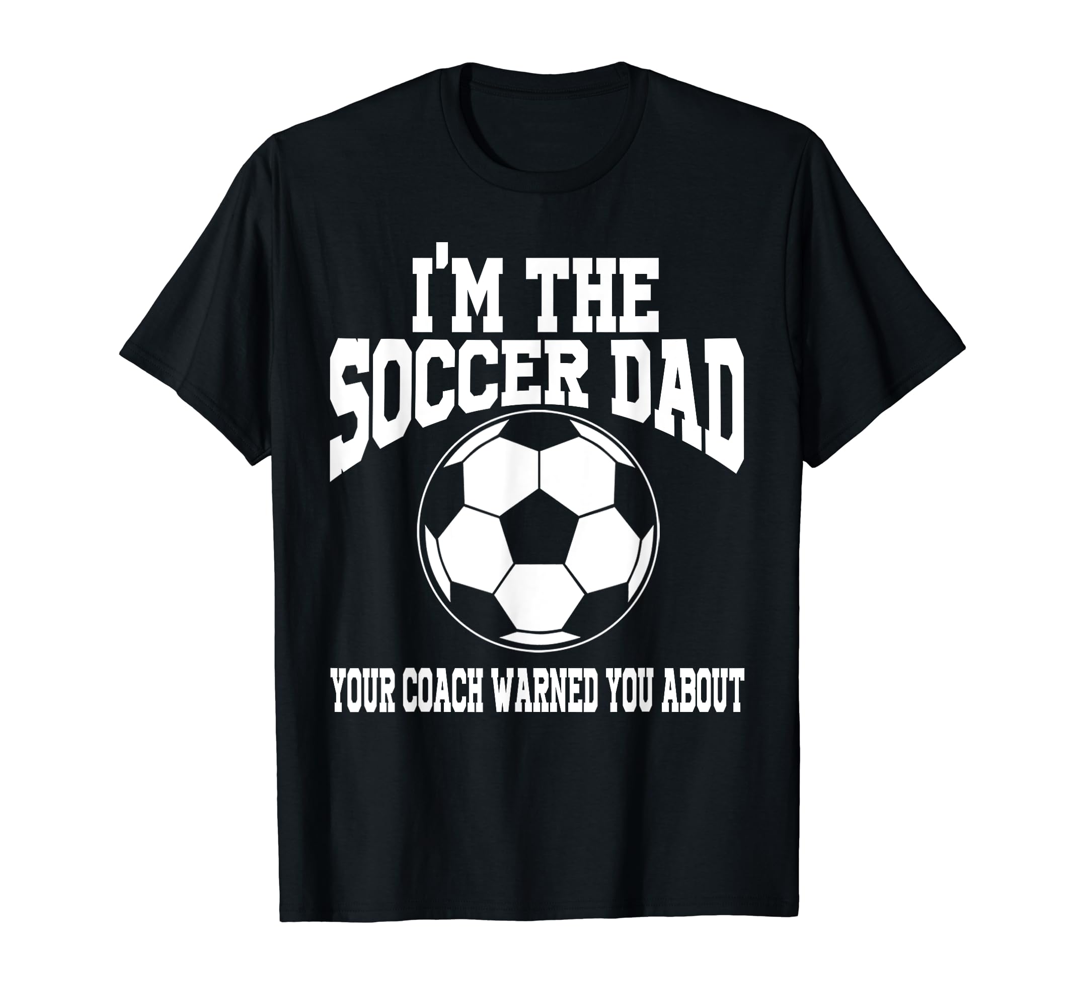 Im Soccer Dad Soccer Dad T-Shirt - Fun Novelty Design Unisex - T-Shirt, Sweatshirt, Hoodie