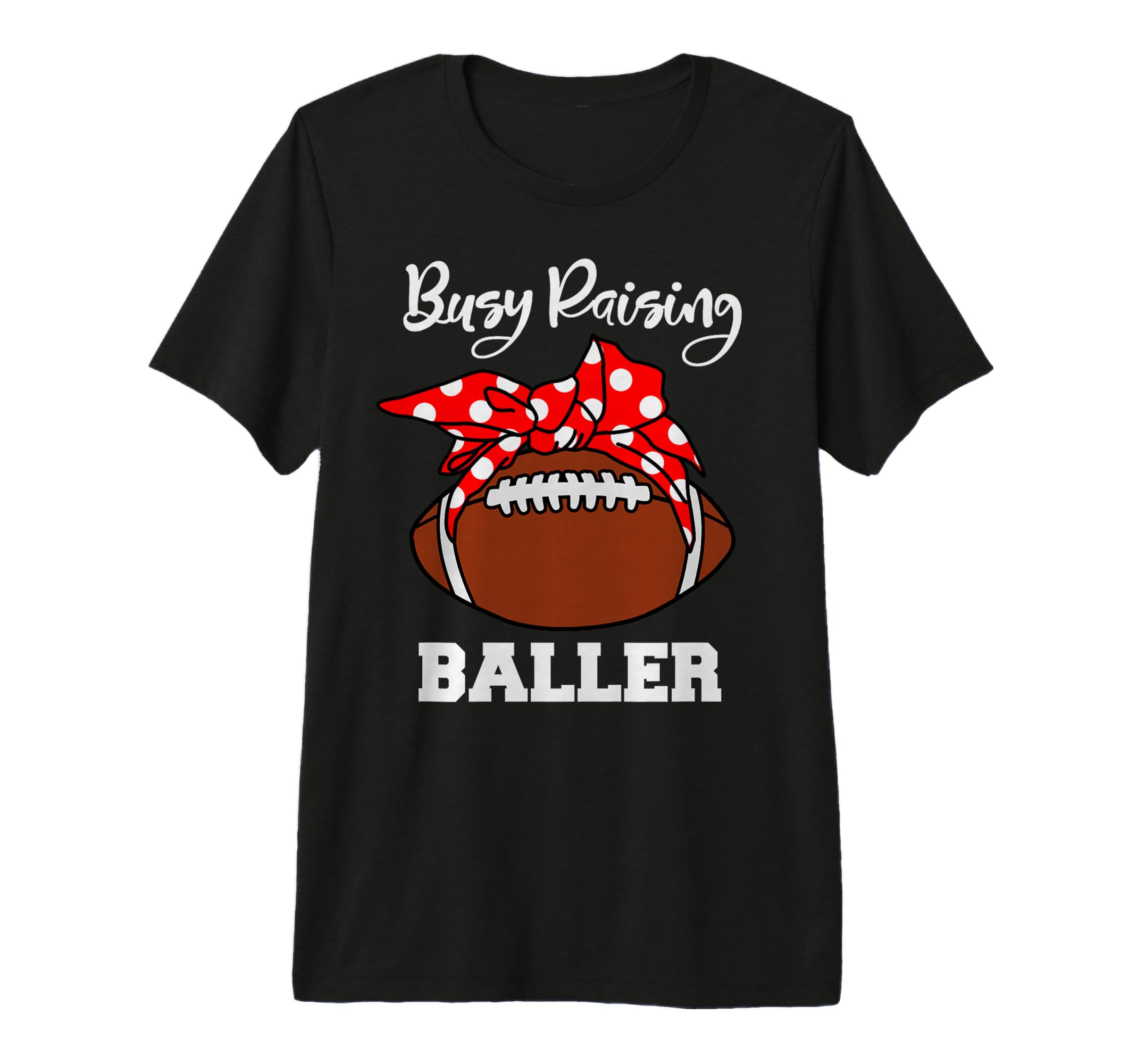 Busy Raising Baller Funny Football T-Shirt - Streetwear Style for Adults - T-Shirt, Sweatshirt, Hoodie