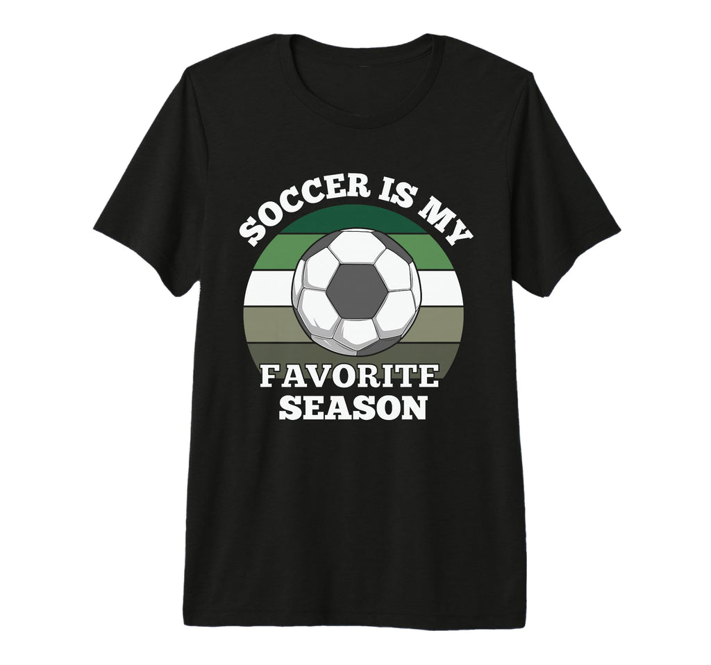 Soccer Is My Favorite Season Football Fan T-Shirt - Unique Graphic Unisex - T-Shirt, Sweatshirt, Hoodie