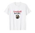 Football Is Life Soccer Fans Related T-Shirt - Aesthetic Graphic Men Women - T-Shirt, Sweatshirt, Hoodie