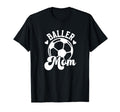Baller Mom Soccer Mom Soccer Player T-Shirt - Graphic Print for Adults - T-Shirt, Sweatshirt, Hoodie
