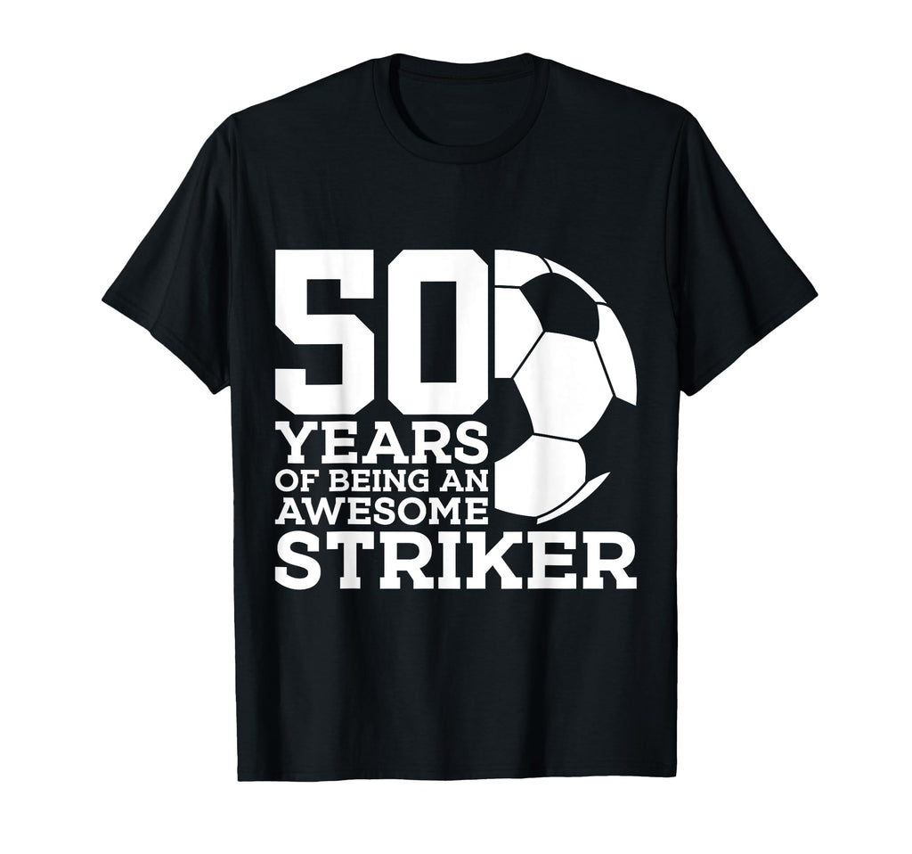 Soccer 50 Years Awesome Soccer Striker T-Shirt - Streetwear Style Unisex - T-Shirt, Sweatshirt, Hoodie
