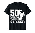 Soccer 50 Years Awesome Soccer Striker T-Shirt - Streetwear Style Unisex - T-Shirt, Sweatshirt, Hoodie