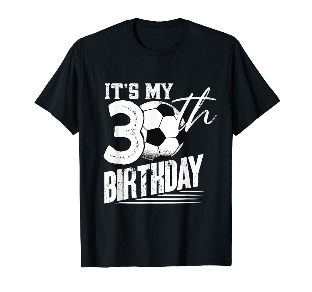 30 Years Old Soccer 30Th Birthday T-Shirt - Fun Novelty Design for Adults - T-Shirt, Sweatshirt, Hoodie