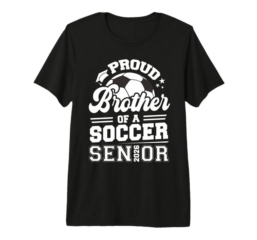 Proud Brother Soccer Senior Class 2026 T-Shirt - Graphic Print Unisex - T-Shirt, Sweatshirt, Hoodie