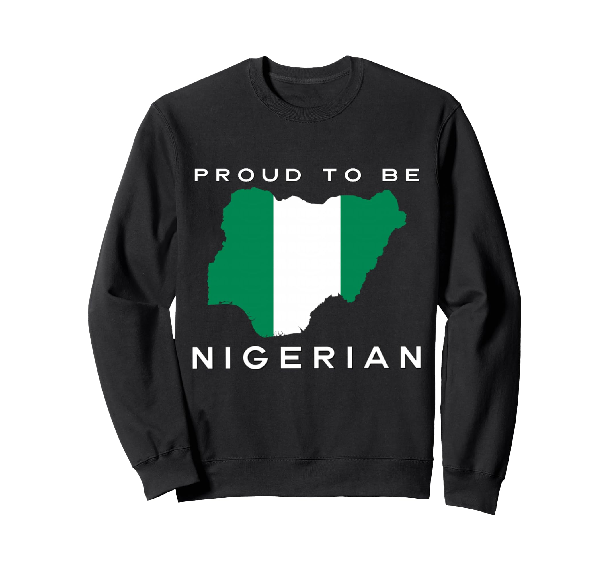 Proud To Be Nigerian Flag Sweatshirt - Unique Graphic for Adults - T-Shirt, Sweatshirt, Hoodie