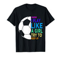 I Know I Play Like Try To Keep Up Soccer T-Shirt - Trendy Graphic Men Women - T-Shirt, Sweatshirt, Hoodie