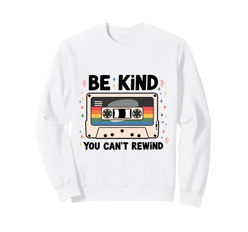 Be Kind You Cant Rewind Cassette Sweatshirt - Streetwear Style Men Women - T-Shirt, Sweatshirt, Hoodie