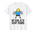 Soccer Goalie My Goal Is To Deny Yours T-Shirt - Minimalist Print Unisex - T-Shirt, Sweatshirt, Hoodie