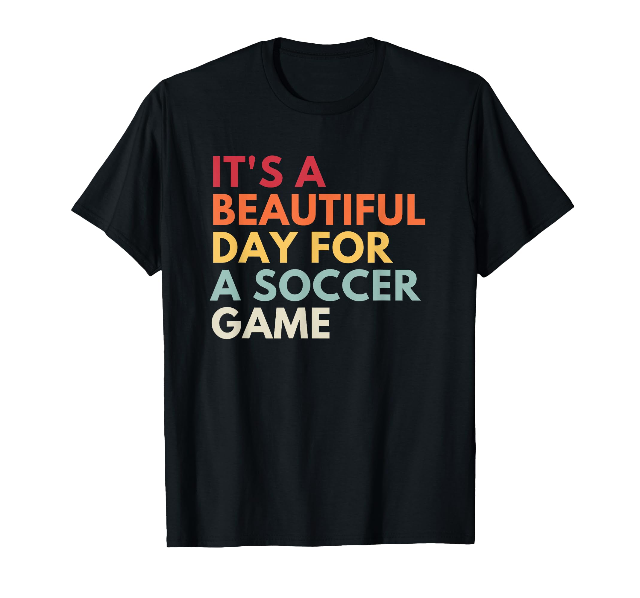 Its Beautiful Day Soccer Game T-Shirt - Casual Everyday Wear Men Women - T-Shirt, Sweatshirt, Hoodie
