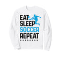 Eat Sleep Soccer Repeat Sport Sweatshirt - Aesthetic Graphic for Adults - T-Shirt, Sweatshirt, Hoodie