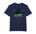 Soccer Is Life Passionate Fan Sports T-Shirt - Streetwear Style for Adults - T-Shirt, Sweatshirt, Hoodie