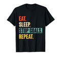 Eat Sleep Stop Goals Repeat T-Shirt - Fun Novelty Design Men Women - T-Shirt, Sweatshirt, Hoodie