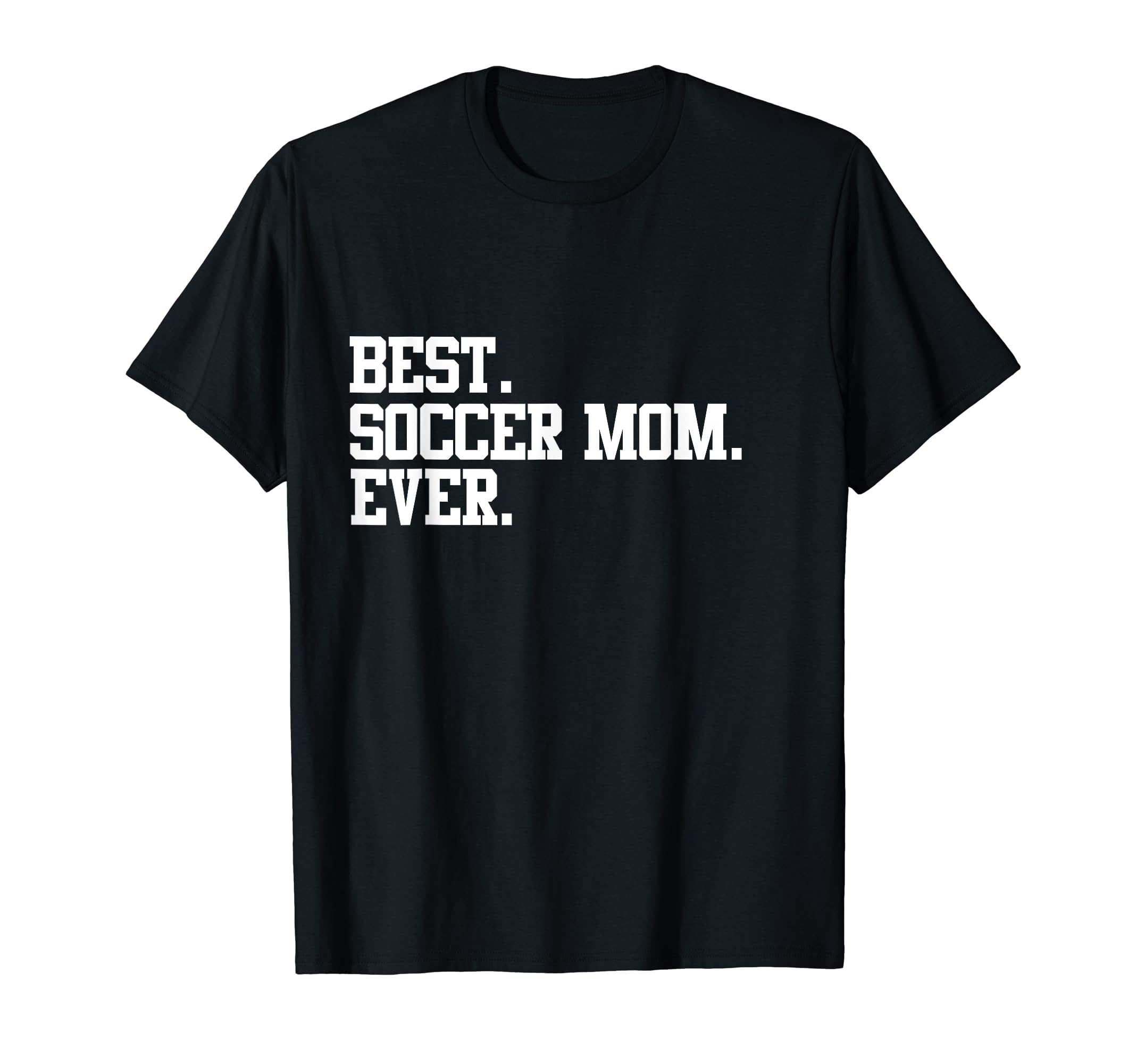 Best Soccer Mom Ever Funny Sports T-Shirt - Fun Novelty Design Unisex - T-Shirt, Sweatshirt, Hoodie