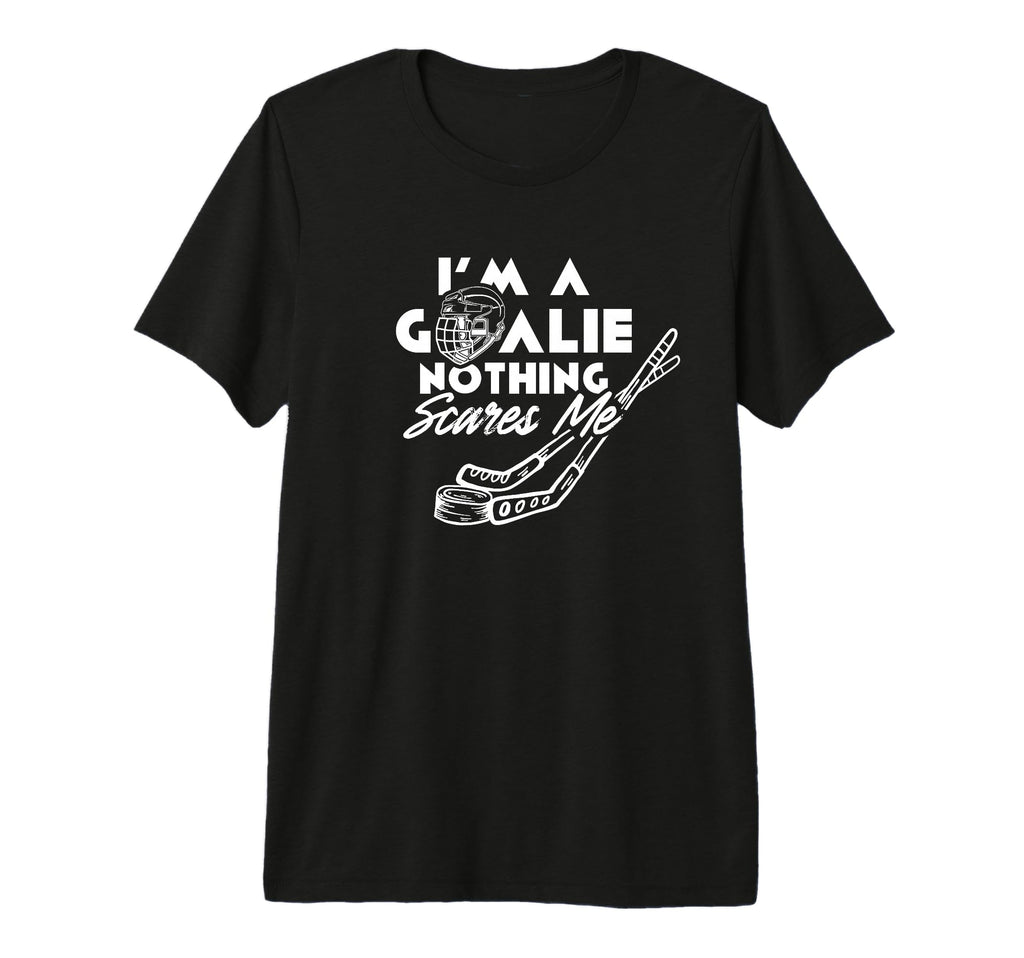 Im Goalie Nothing Scares Me Team Player T-Shirt - Graphic Print Men Women - T-Shirt, Sweatshirt, Hoodie