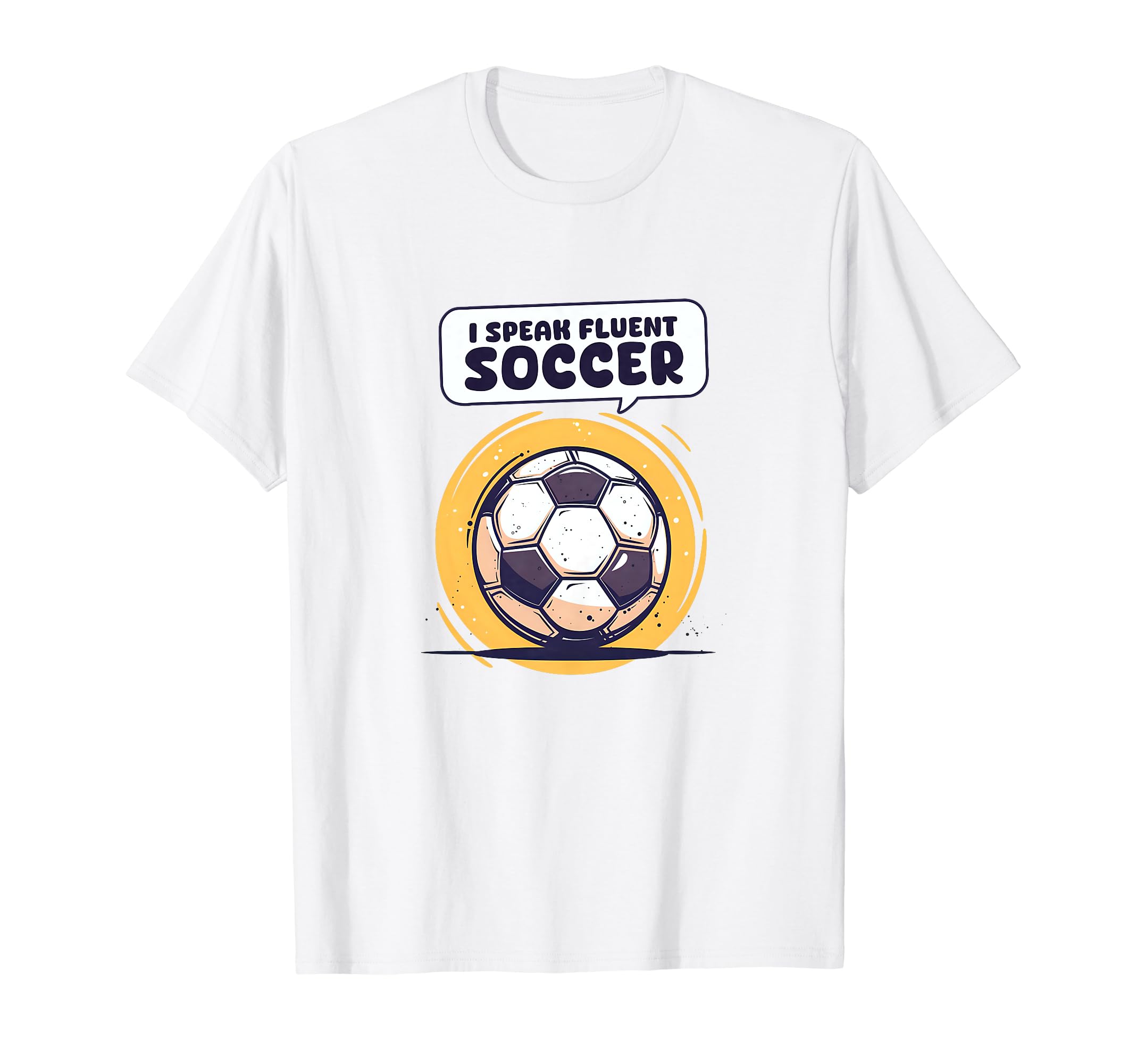 I Speak Fluent Soccer Soccer Coach T-Shirt - Casual Everyday Wear Men Women - T-Shirt, Sweatshirt, Hoodie