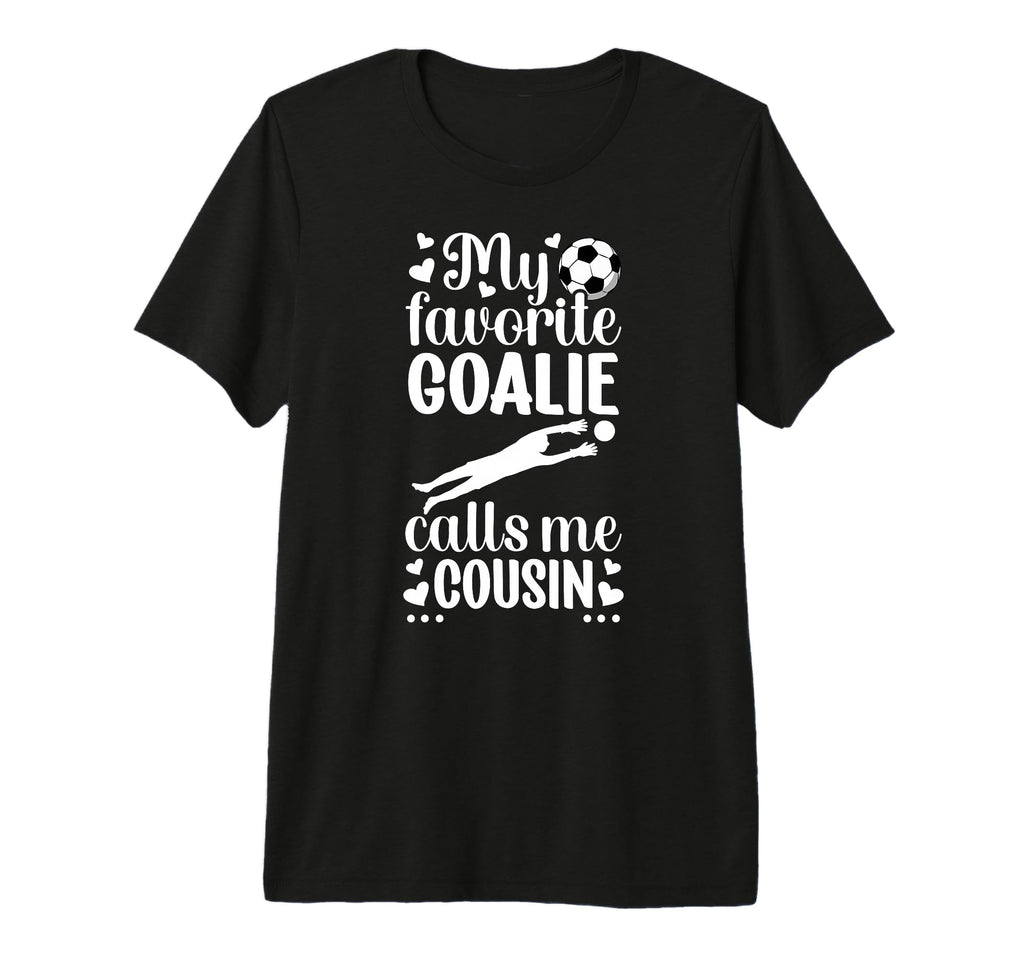 My Favorite Soccer Goalie Cousin T-Shirt - Streetwear Style for Adults - T-Shirt, Sweatshirt, Hoodie