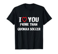 I Love You More Than Quokka Soccer T-Shirt - Graphic Print Men Women - T-Shirt, Sweatshirt, Hoodie