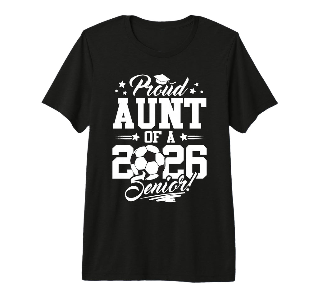 Proud Aunt 2026 Senior Graduate Soccer T-Shirt - Trendy Graphic Men Women - T-Shirt, Sweatshirt, Hoodie