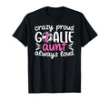 Crazy Proud Soccer Goalie Aunt Soccer T-Shirt - Novelty Apparel Unisex - T-Shirt, Sweatshirt, Hoodie