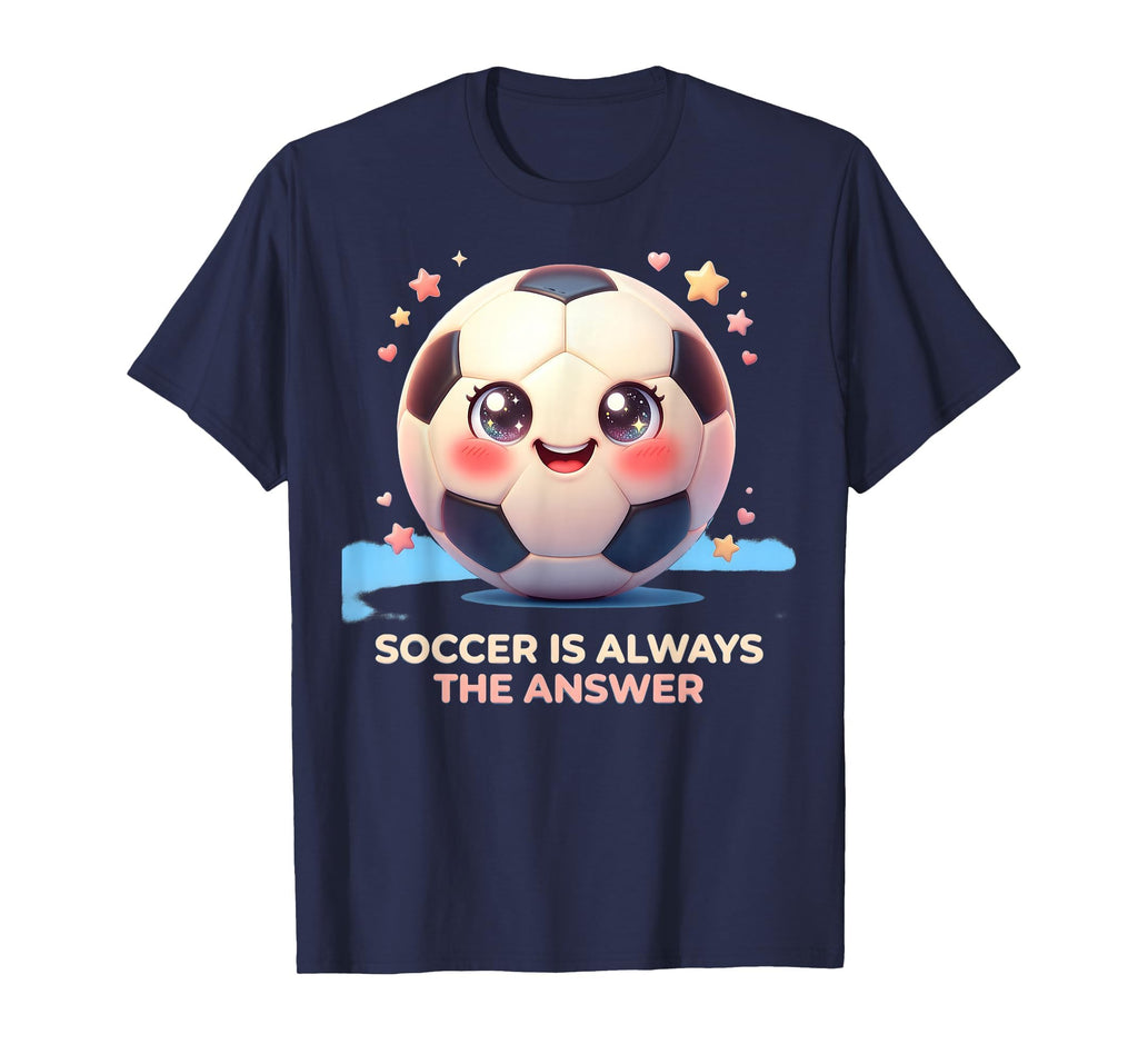 Soccer Is Always Answer Fan T-Shirt - Casual Everyday Wear Men Women - T-Shirt, Sweatshirt, Hoodie
