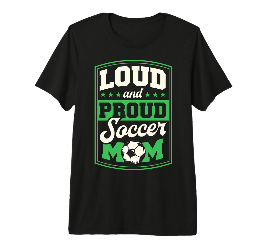 Loud And Proud Soccer Mom Soccer Mom T-Shirt - Trendy Graphic for Adults - T-Shirt, Sweatshirt, Hoodie