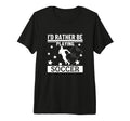 Id Rather Be Playing Soccer Funny T-Shirt - Minimalist Print for Adults - T-Shirt, Sweatshirt, Hoodie