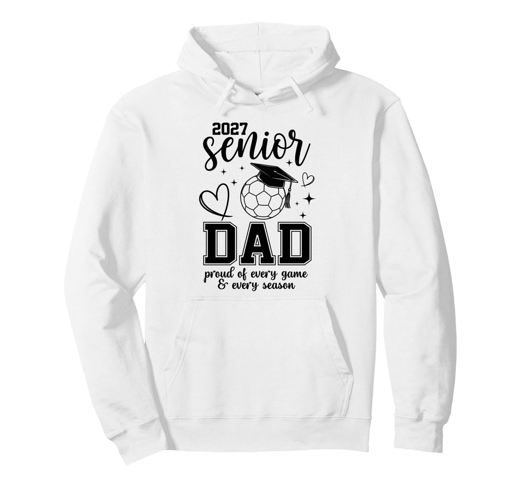 2027 Senior Soccer Dad Proud Family Hoodie - Streetwear Style Unisex - T-Shirt, Sweatshirt, Hoodie