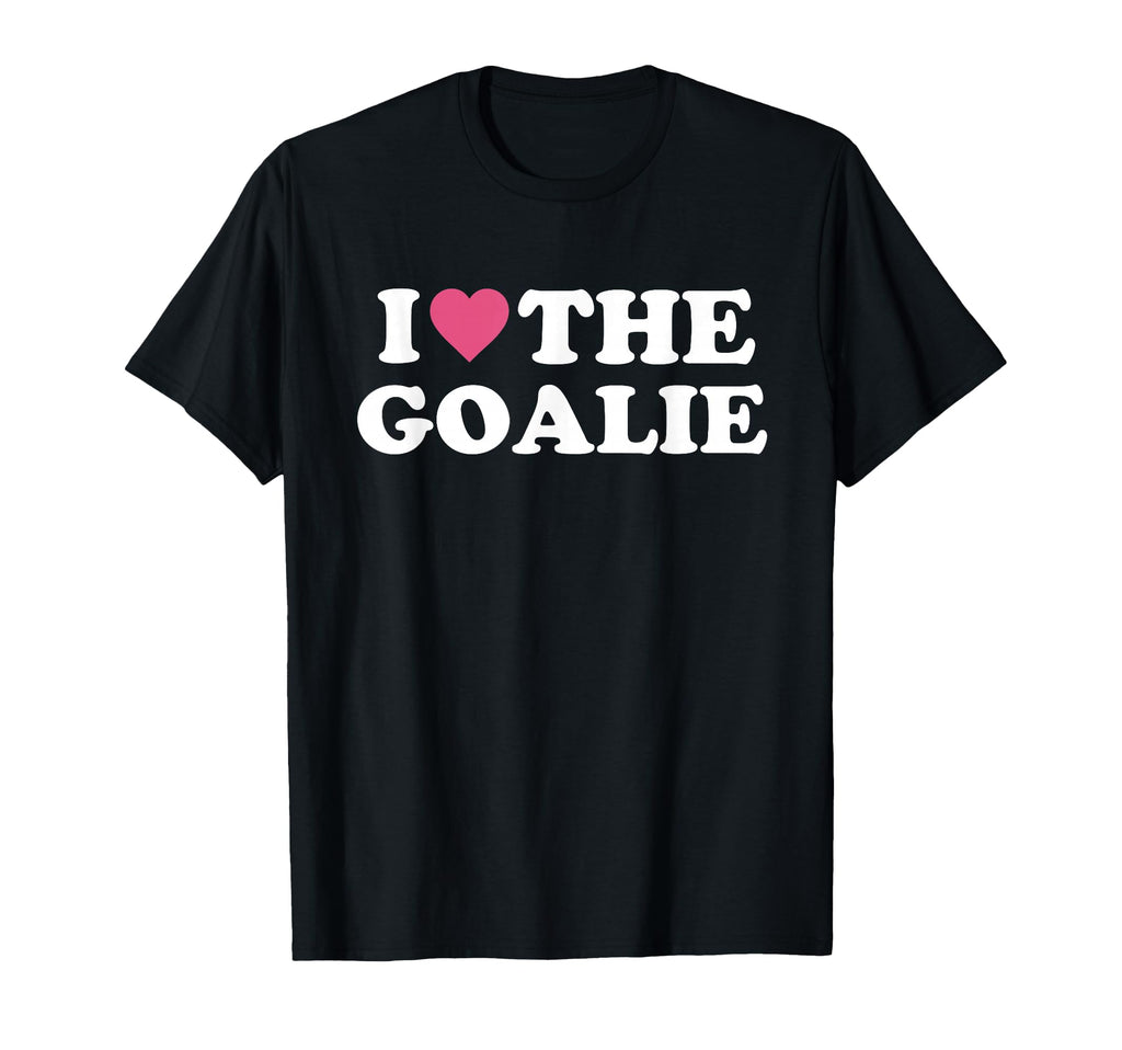 I Love Goalie Soccer Goalie Family T-Shirt - Novelty Apparel Unisex - T-Shirt, Sweatshirt, Hoodie