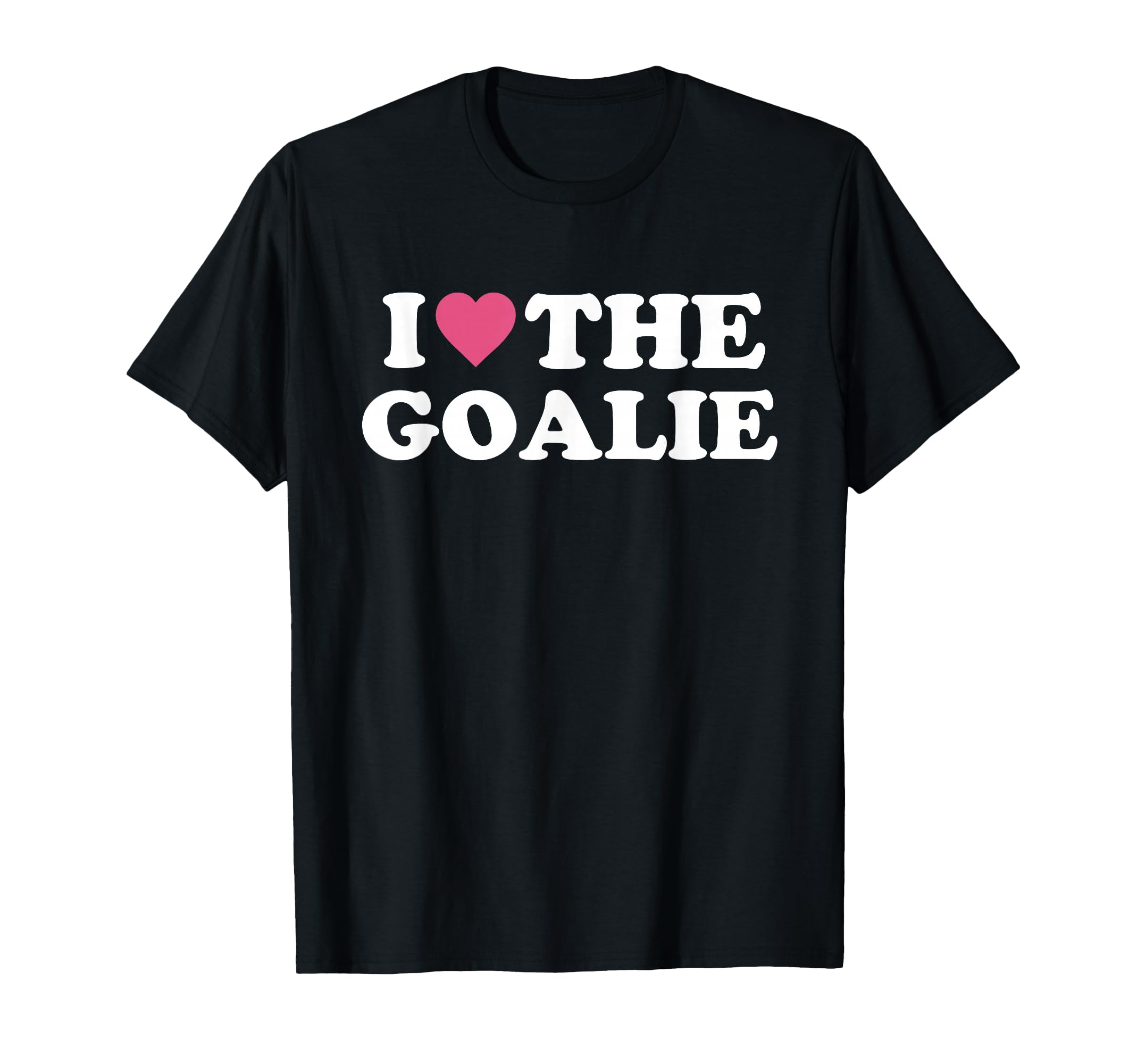 I Love Goalie Soccer Goalie Family T-Shirt - Novelty Apparel Unisex - T-Shirt, Sweatshirt, Hoodie