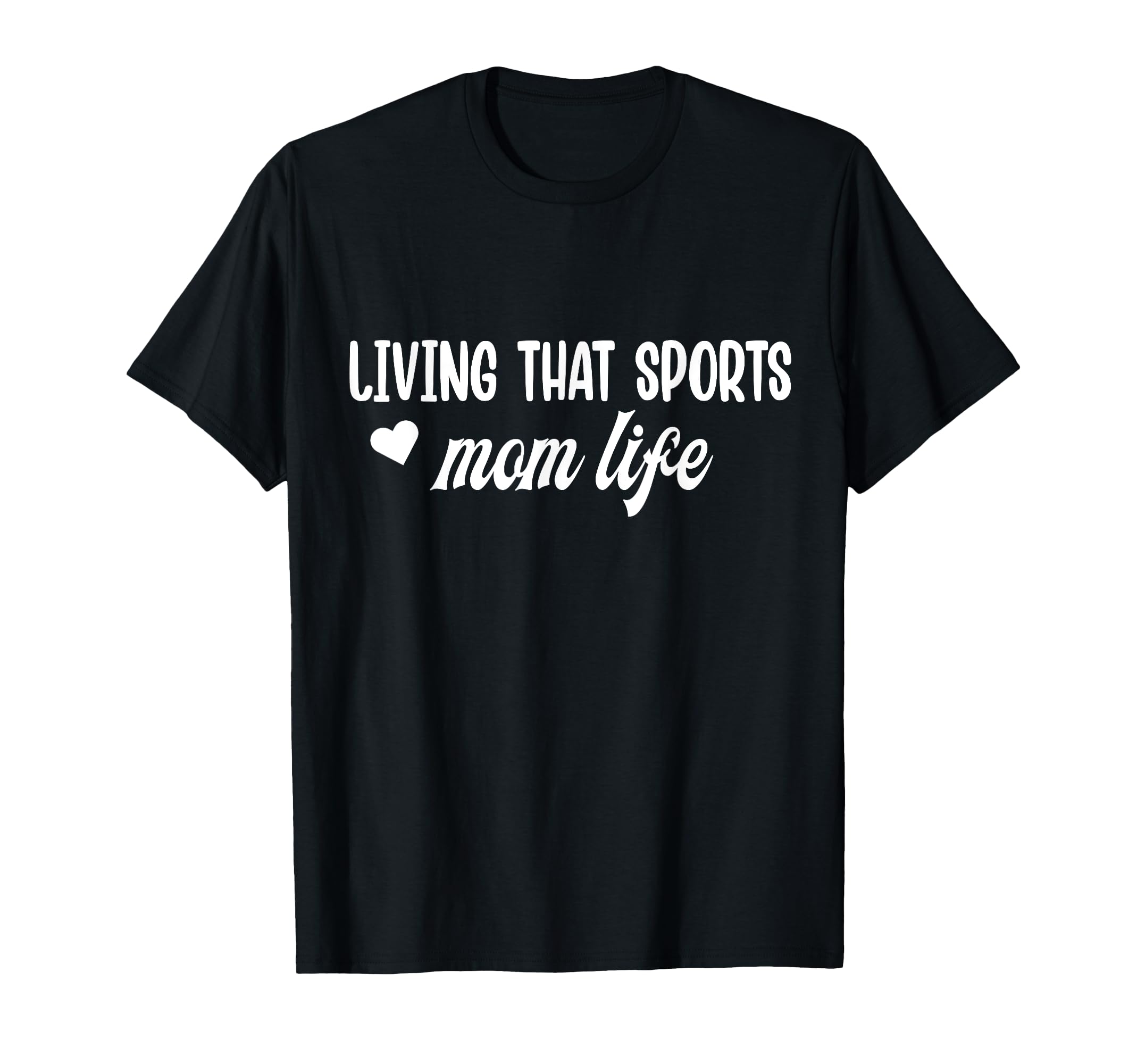 Living That Sports Mom Life Funny T-Shirt - Fun Novelty Design Men Women - T-Shirt, Sweatshirt, Hoodie