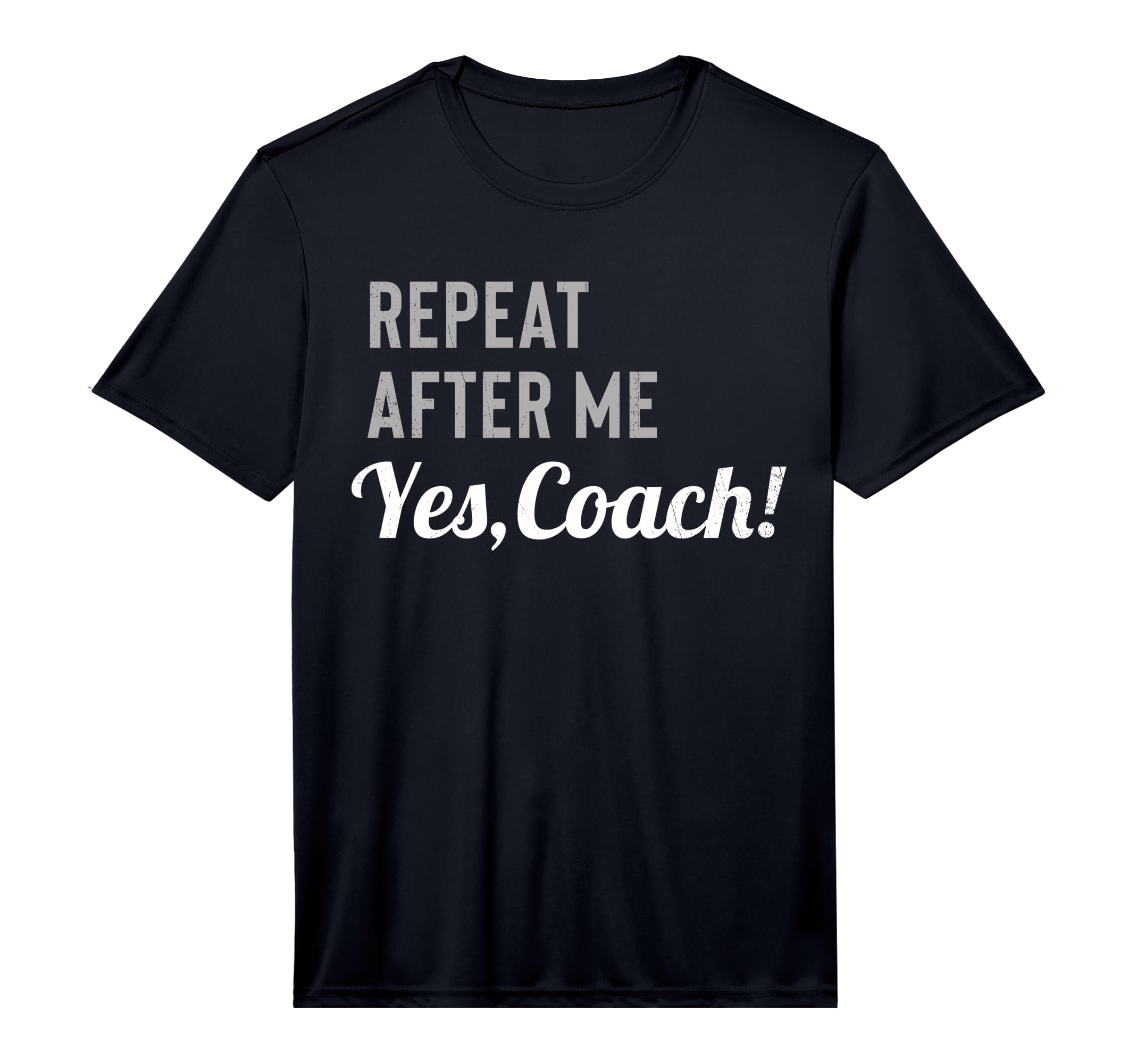 Repeat After Me Yes Coach T-Shirt - Casual Everyday Wear Men Women - T-Shirt, Sweatshirt, Hoodie