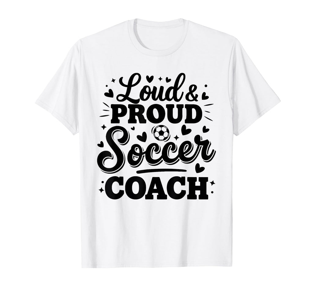 Loud Proud Soccer Coach Squad Team T-Shirt - Trendy Graphic for Adults - T-Shirt, Sweatshirt, Hoodie
