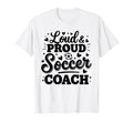 Loud Proud Soccer Coach Squad Team T-Shirt - Trendy Graphic for Adults - T-Shirt, Sweatshirt, Hoodie