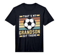 Thats My Grandson Out There Soccer T-Shirt - Streetwear Style Unisex - T-Shirt, Sweatshirt, Hoodie