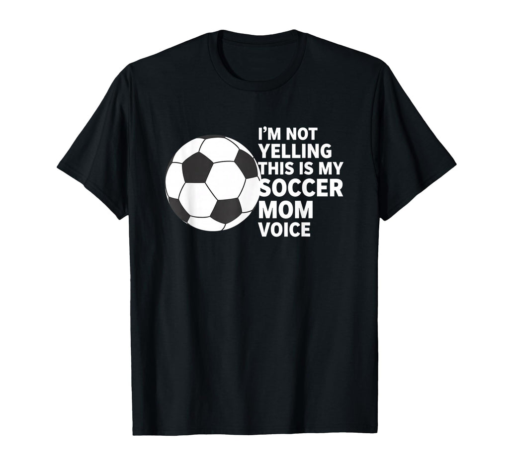 Im Not Yelling This Is My Soccer Mom T-Shirt - Graphic Print Men Women - T-Shirt, Sweatshirt, Hoodie