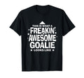 Freakin Awesome Goalie Funny T-Shirt - Casual Everyday Wear Men Women - T-Shirt, Sweatshirt, Hoodie