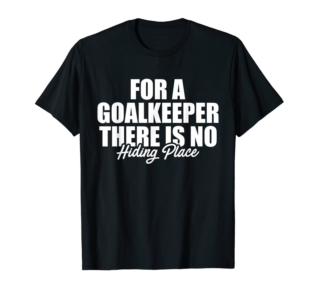 No Hiding Space Goalkeeper T-Shirt - Trendy Graphic Unisex - T-Shirt, Sweatshirt, Hoodie