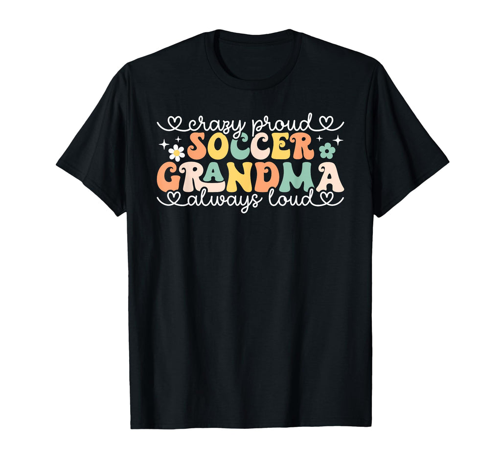 Crazy Proud Always Loud Soccer T-Shirt - Novelty Apparel for Adults - T-Shirt, Sweatshirt, Hoodie