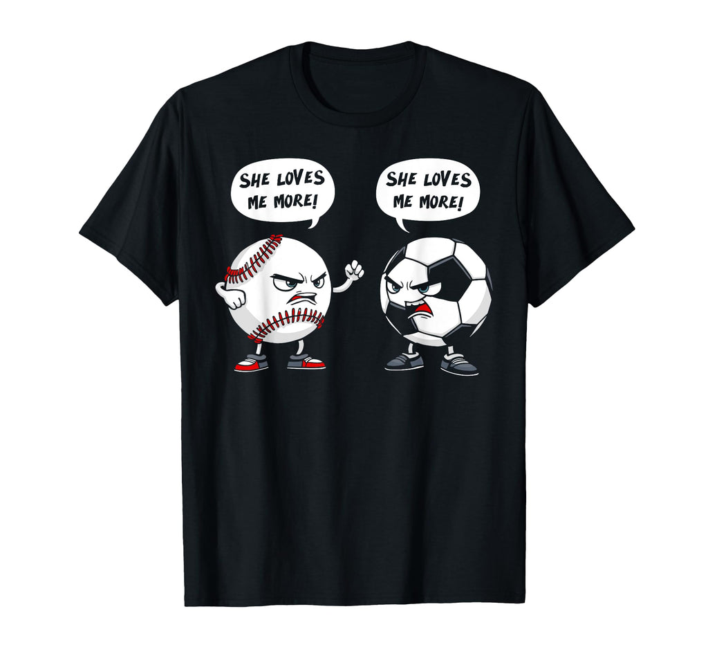Baseball Soccer She Loves Me More T-Shirt - Streetwear Style Unisex - T-Shirt, Sweatshirt, Hoodie