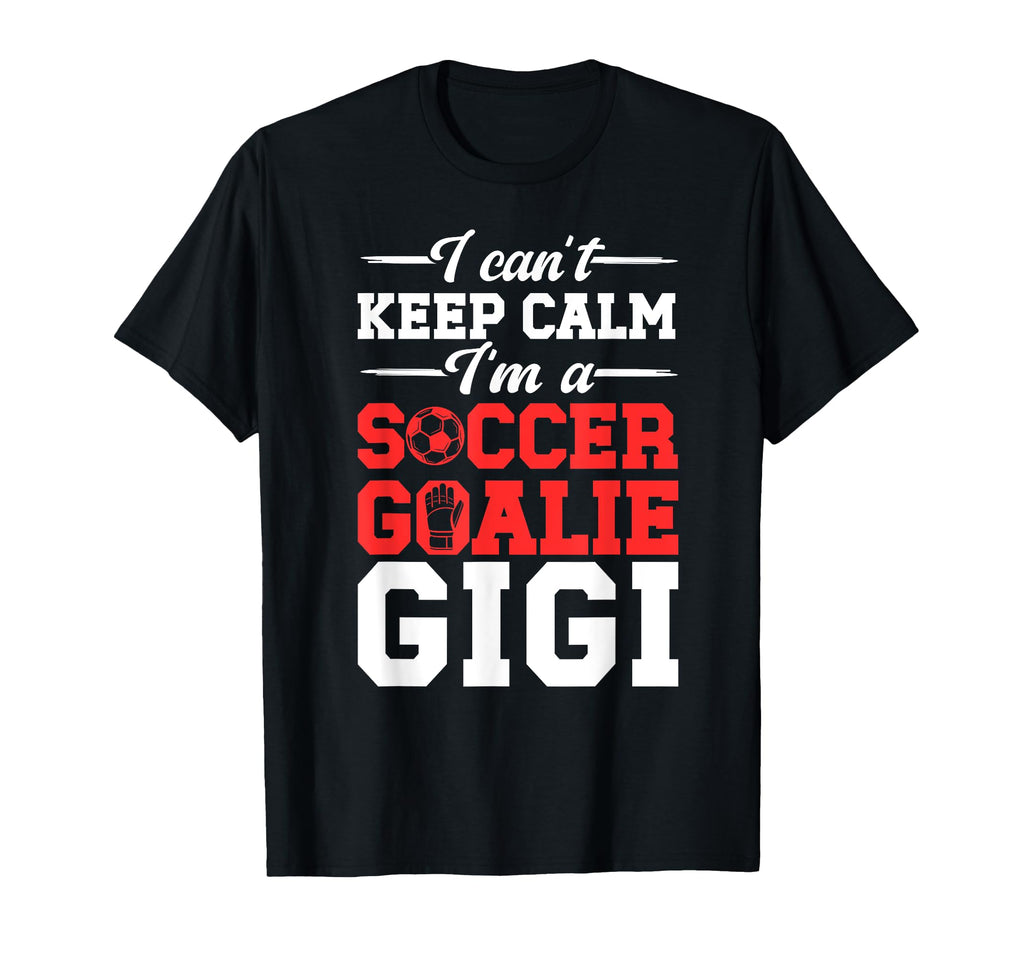 Im Soccer Goalie Gigi Soccer T-Shirt - Casual Everyday Wear Men Women - T-Shirt, Sweatshirt, Hoodie
