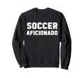 Soccer Aficionado Coach Player Sweatshirt - Streetwear Style for Adults - T-Shirt, Sweatshirt, Hoodie